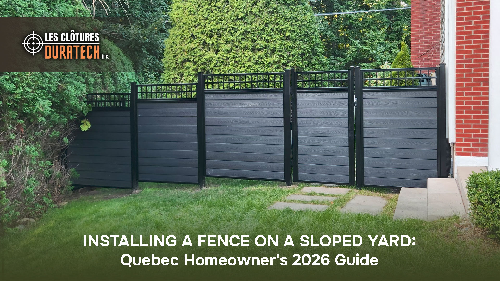 Installing a Fence on a Sloped Yard: Quebec Homeowner's 2026 Guide